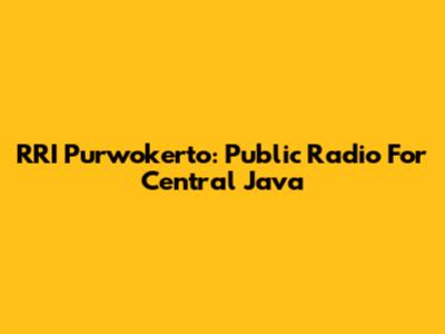 RRI Purwokerto: Public Radio For Central Java