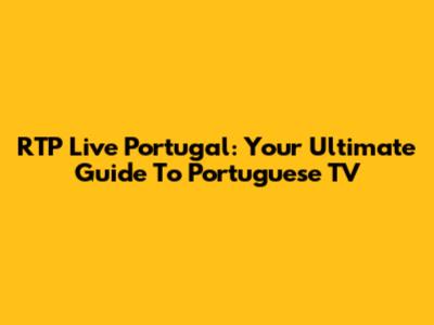 RTP Live Portugal: Your Ultimate Guide To Portuguese TV