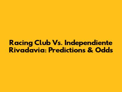 Racing Club Vs. Independiente Rivadavia: Predictions & Odds