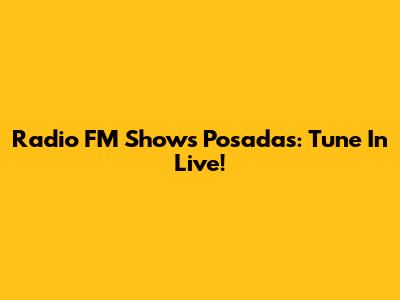 Radio FM Shows Posadas: Tune In Live!