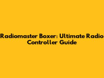 Radiomaster Boxer: Ultimate Radio Controller Guide