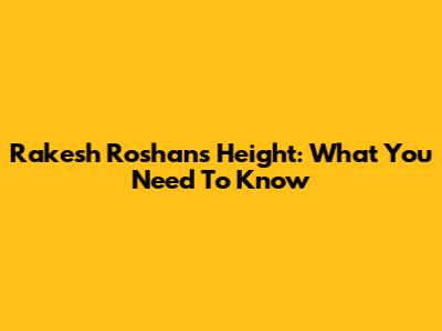 Rakesh Roshan's Height: What You Need To Know