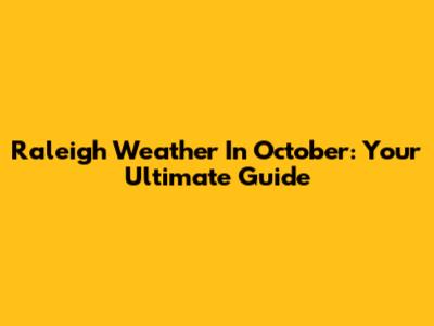 Raleigh Weather In October: Your Ultimate Guide