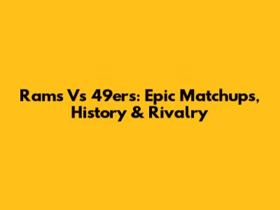 Rams Vs 49ers: Epic Matchups, History & Rivalry