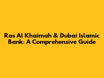 Ras Al Khaimah & Dubai Islamic Bank: A Comprehensive Guide