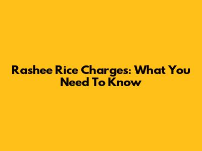 Rashee Rice Charges: What You Need To Know