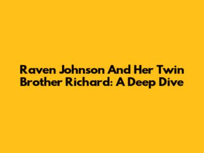 Raven Johnson And Her Twin Brother Richard: A Deep Dive