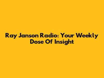 Ray Janson Radio: Your Weekly Dose Of Insight