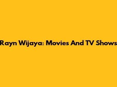 Rayn Wijaya: Movies And TV Shows