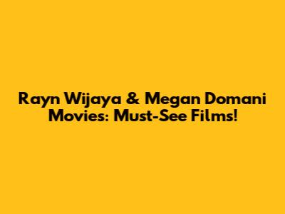 Rayn Wijaya & Megan Domani Movies: Must-See Films!