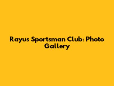 Rayu's Sportsman Club: Photo Gallery