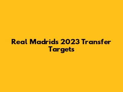 Real Madrid's 2023 Transfer Targets