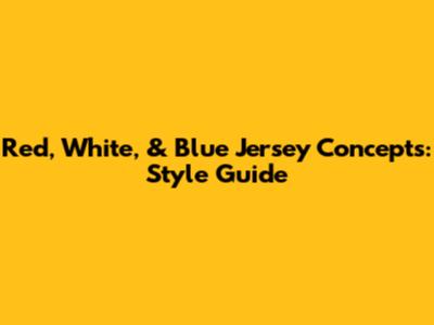 Red, White, & Blue Jersey Concepts: Style Guide