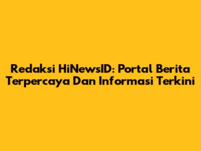 Redaksi HiNewsID: Portal Berita Terpercaya Dan Informasi Terkini