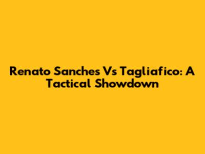 Renato Sanches Vs Tagliafico: A Tactical Showdown