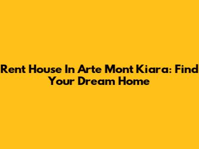 Rent House In Arte Mont Kiara: Find Your Dream Home