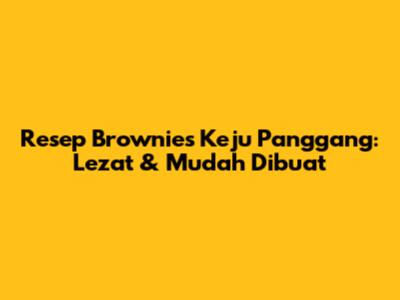 Resep Brownies Keju Panggang: Lezat & Mudah Dibuat