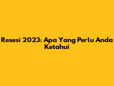 Resesi 2023: Apa Yang Perlu Anda Ketahui