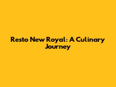 Resto New Royal: A Culinary Journey