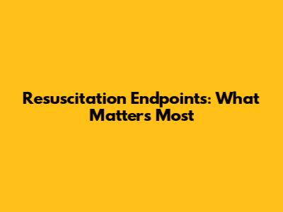 Resuscitation Endpoints: What Matters Most