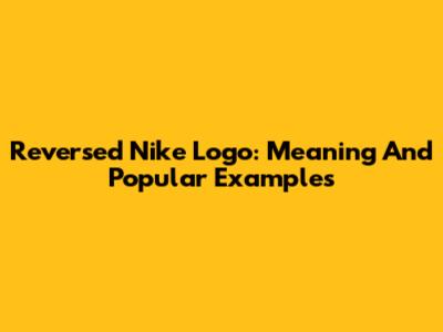 Reversed Nike Logo: Meaning And Popular Examples