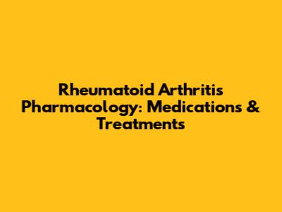 Rheumatoid Arthritis Pharmacology: Medications & Treatments
