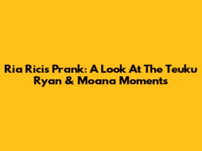 Ria Ricis' Prank: A Look At The Teuku Ryan & Moana Moments