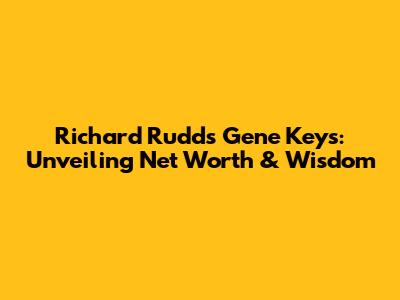 Richard Rudd's Gene Keys: Unveiling Net Worth & Wisdom