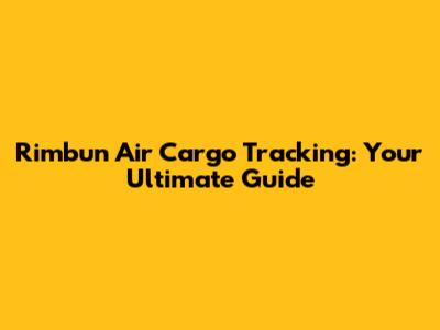 Rimbun Air Cargo Tracking: Your Ultimate Guide