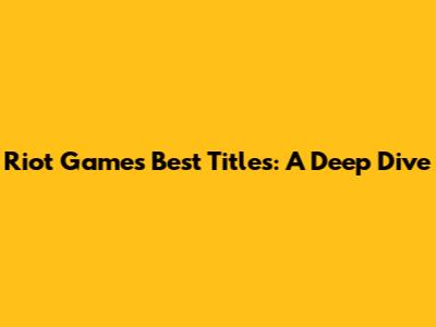 Riot Games' Best Titles: A Deep Dive