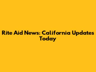 Rite Aid News: California Updates Today