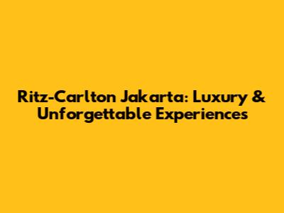 Ritz-Carlton Jakarta: Luxury & Unforgettable Experiences