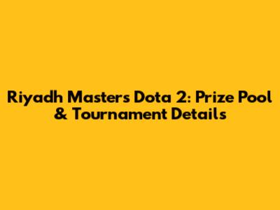 Riyadh Masters Dota 2: Prize Pool & Tournament Details