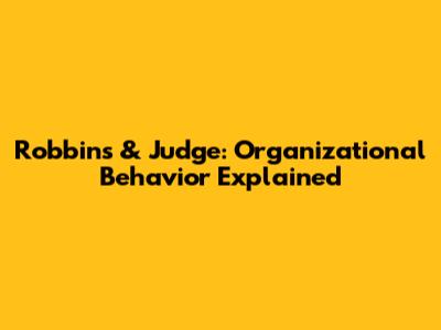Robbins & Judge: Organizational Behavior Explained