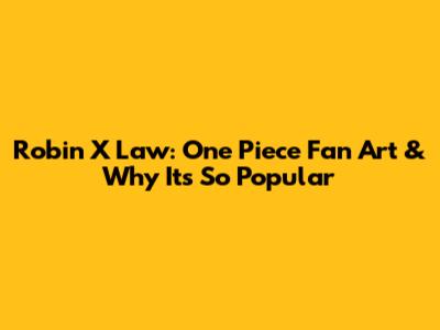 Robin X Law: One Piece Fan Art & Why It's So Popular