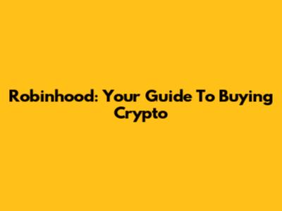 Robinhood: Your Guide To Buying Crypto