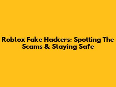 Roblox Fake Hackers: Spotting The Scams & Staying Safe