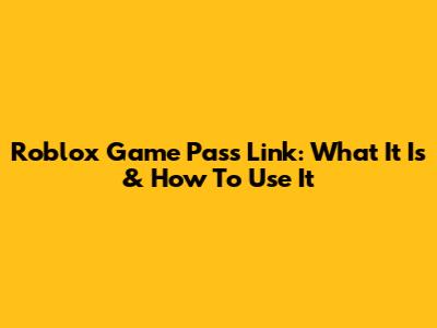 Roblox Game Pass Link: What It Is & How To Use It