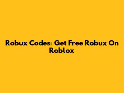 Robux Codes: Get Free Robux On Roblox