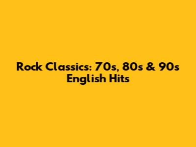 Rock Classics: 70s, 80s & 90s English Hits