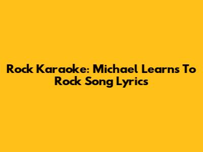 Rock Karaoke: Michael Learns To Rock Song Lyrics