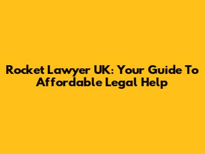 Rocket Lawyer UK: Your Guide To Affordable Legal Help