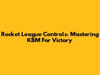 Rocket League Controls: Mastering KBM For Victory