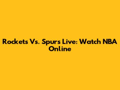 Rockets Vs. Spurs Live: Watch NBA Online