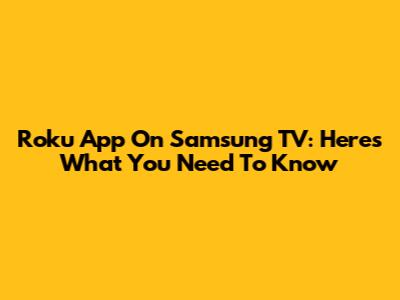 Roku App On Samsung TV: Here's What You Need To Know