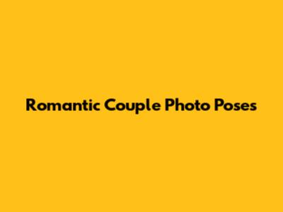 Romantic Couple Photo Poses