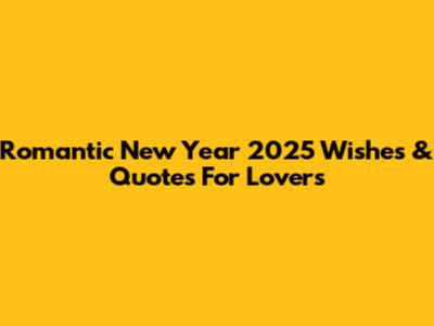 Romantic New Year 2025 Wishes & Quotes For Lovers