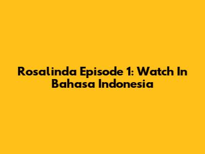 Rosalinda Episode 1: Watch In Bahasa Indonesia