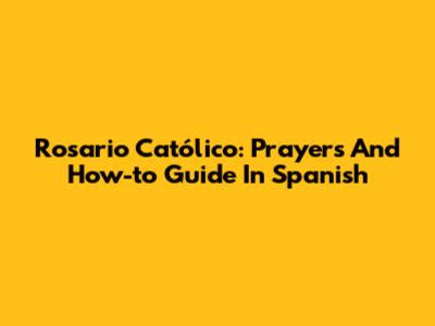 Rosario Católico: Prayers And How-to Guide In Spanish