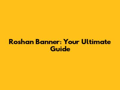 Roshan Banner: Your Ultimate Guide